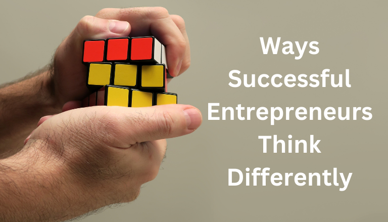 How successful entrepreneurs think differently How successful entrepreneurs think differently