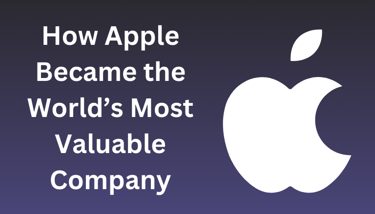 How Apple became the most valuable company in the world How Apple became the most valuable company in the world